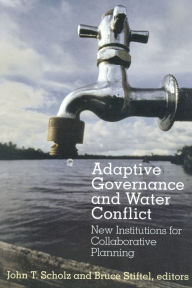 Title: Adaptive Governance and Water Conflict: New Institutions for Collaborative Planning / Edition 1, Author: John T. Scholz