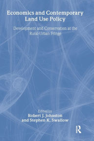 Title: Economics and Contemporary Land Use Policy: Development and Conservation at the Rural-Urban Fringe / Edition 1, Author: Robert J. Johnston