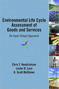Title: Environmental Life Cycle Assessment of Goods and Services: An Input-Output Approach / Edition 1, Author: Chris T. Hendrickson