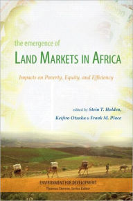 Title: The Emergence of Land Markets in Africa: Impacts on Poverty, Equity, and Efficiency / Edition 1, Author: Stein Holden