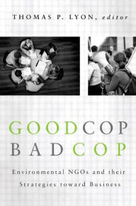 Title: Good Cop/Bad Cop: Environmental NGOs and Their Strategies toward Business / Edition 1, Author: Thomas Lyon