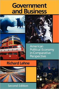 Government and Business: American Political Economy In Comparative Perspective, 2nd Edition / Edition 2
