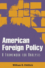 Title: American Foreign Policy: A Framework for Analysis / Edition 1, Author: William O. Chittick