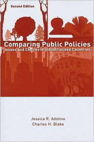 Title: Comparing Public Policies: Issues and Choices in Industrialized Countries / Edition 2, Author: Jessica R. Adolino
