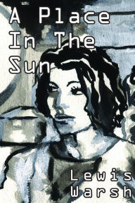 Title: A Place in the Sun, Author: Lewis Warsh