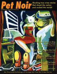 Title: Pet Noir: An Anthology of Strange but True Pet Crime Stories, Author: Shannon O'Leary