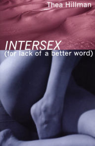 Title: Intersex (For Lack of a Better Word), Author: Thea Hillman