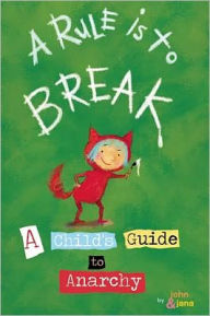 Title: A Rule Is to Break: A Child's Guide to Anarchy, Author: John Seven