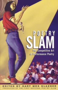 Title: Poetry Slam: The Competitive Art of Performance Poetry, Author: Gary Glazner