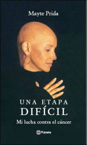 Una Etapa Dificil: Mi Lucha Contra el Cancer