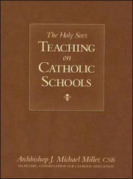 Title: The Holy See's Teaching on Catholic Schools, Author: Archbishop J. Michael Miller