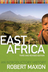Title: EAST AFRICA: AN INTRODUCTORY HISTORY / Edition 3, Author: ROBERT M. MAXON