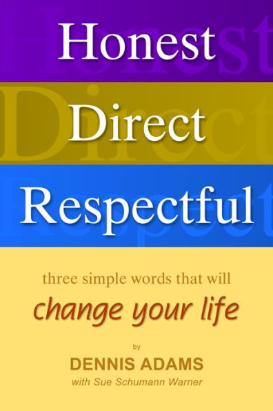 Honest, Direct, Respectful: Three Simple Words that will Change your Life