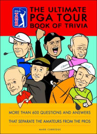 The Ultimate PGA TOUR Book of Trivia: History, Facts, and Little Known Stats that Separate the Amateurs from the Pros