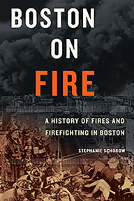 Title: Boston on Fire: A History of Fires and Firefighting in Boston, Author: Stephanie Schorow