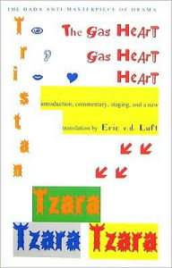 Title: The Gas Heart: Introduction, Commentary, Staging, and a New Translation, Author: Tristan Tzara