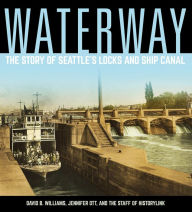 Title: Waterway: The Story of Seattle's Locks and Ship Canal, Author: David B. Williams