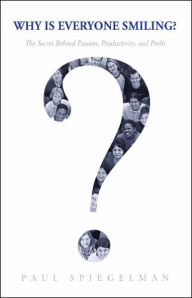 Why Is Everyone Smiling?: The Secret behind Passion, Productivity, and Profit