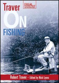 Traver on Fishing: A Treasury of Robert Traver's Finest Stories and Essays about Fishing for Trout