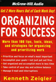 Title: Organizing for Success: Tips, Tools, Ideas, and Strategies for Managing Time and Prioritizing Work, Author: Kenneth Zeigler