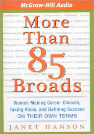 Title: More Than 85 Broads: Women Making Career Choices, Taking Risks, and Defining Success on Their Own Terms, Author: Janet Hanson