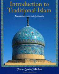 Title: Introduction to Traditional Islam: Foundations, Art and Spirituality, Author: Jean-Louis Michon