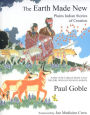 The Earth Made New: Plains Indian Stories of Creation