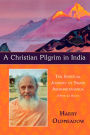 A Christian Pilgrim in India: The Spiritual Journey of Swami Abhishiktananda (Henri Le Saux)