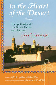 Title: In the Heart of the Desert: The Spirituality of the Desert Fathers and Mothers, Author: John Chryssavgis theological advisor to Ec