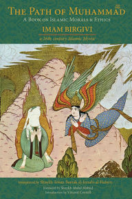Title: The Path of Muhammad: A Book on Islamic Morals & Ethics by Imam Birgivi, Author: Shaykh Bayrak