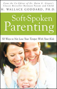 Soft-Spoken Parenting: 50 Ways to Not Lose Your Temper with Your Kids