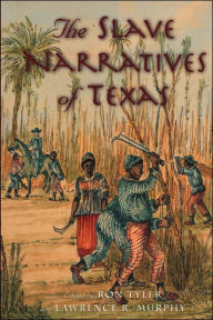 Title: The Slave Narratives of Texas, Author: Ron Tyler