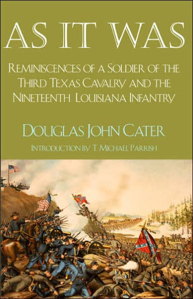 As It Was: Reminiscences of a Soldier of the Third Texas Cavalry and the Nineteenth Louisiana Infantry