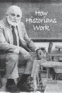 How Historians Work: Retelling the Past-From the Civil War to the Wider World