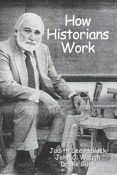 How Historians Work: Retelling the Past-From the Civil War to the Wider World