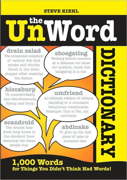 The Unword Dictionary 1000 Words For Things You Didn T Think Had Words By Steve Kiehl Paperback Barnes Noble