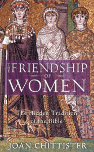 Title: The Friendship of Women: The Hidden Tradition of the Bible, Author: Joan Chittister