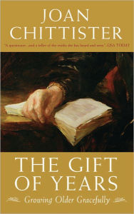 Title: The Gift of Years: Growing Older Gracefully, Author: Joan Chittister