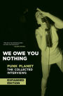 We Owe You Nothing: Expanded Edition: Punk Planet: The Collected Interviews / Edition 1