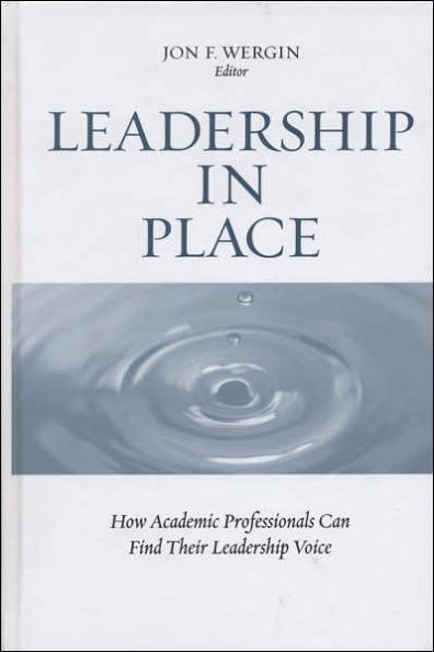 Leadership in Place: How Academic Professionals Can Find Their Leadership Voice / Edition 1