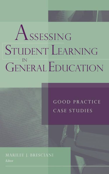 Assessing Student Learning in General Education: Good Practice Case Studies / Edition 1