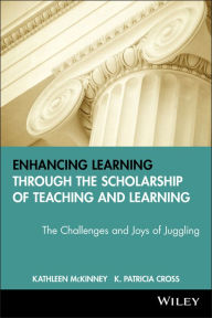 Title: Enhancing Learning Through the Scholarship of Teaching and Learning: The Challenges and Joys of Juggling / Edition 1, Author: Kathleen McKinney