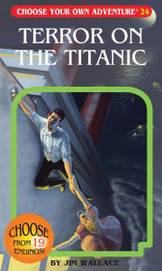 Title: Terror on the Titanic (Choose Your Own Adventure Series #24), Author: Jim Wallace