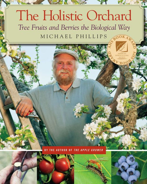 The Holistic Orchard: Tree Fruits and Berries the Biological Way