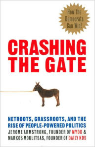 Crashing the Gate: Netroots, Grassroots, and the Rise of People-Powered Politics