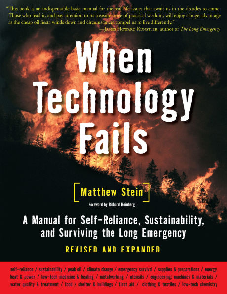 When Technology Fails: A Manual for Self-Reliance, Sustainability, and Surviving the Long Emergency, 2nd Edition