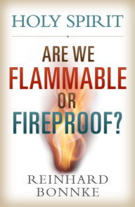 Title: Holy Spirit: Are We Flammable Or Fireproof?, Author: Reinhard Bonnke