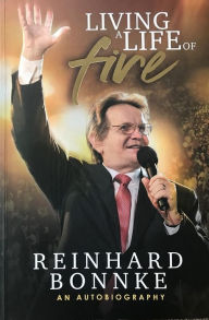 Title: Living a Life of Fire: An Autobiography, Author: Reinhard Bonnke