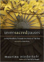 Seven Sacred Pauses: Living Mindfully Through the Hours of the Day