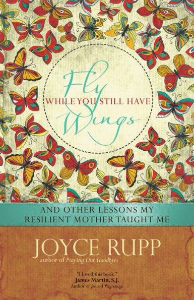 Fly While You Still Have Wings: And Other Lessons My Resilient Mother Taught Me